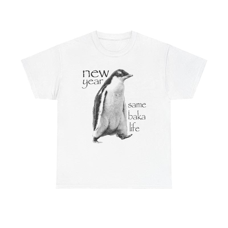 New Year Same Baka Life Penguin TShirt, Funny Meme Shirts