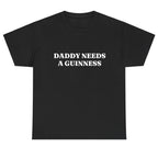 Daddy Needs A Guinness Shirt - Funny St. Patrick's Day Tee Perfect St. Paddys Day Gift for Dad | Daddy Needs A Guinness Funny Graphic Tee, Shortsleeve, basic tops, Fabric Cotton, Women's Top, Menswear Top, Gifs, Streetwear