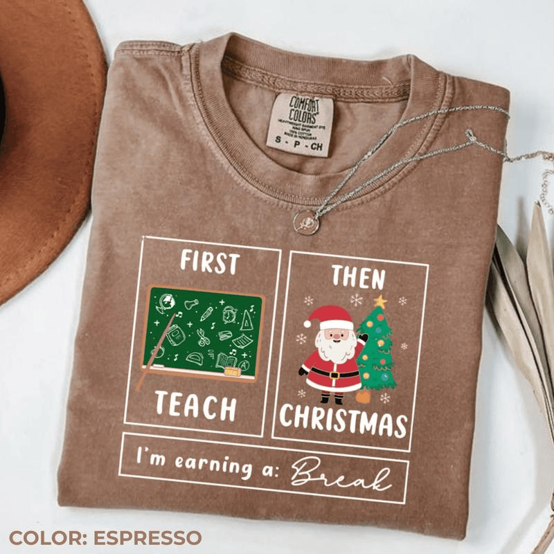 Comfort Colors First Teach The Christmas Shirt, I'm Earning A Break Shirt, Teacher Christmas Shirt, Special Education Shirt, School Psychologist Xmas Shirt