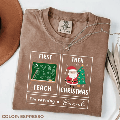 Comfort Colors First Teach The Christmas Shirt, I'm Earning A Break Shirt, Teacher Christmas Shirt, Special Education Shirt, School Psychologist Xmas Shirt