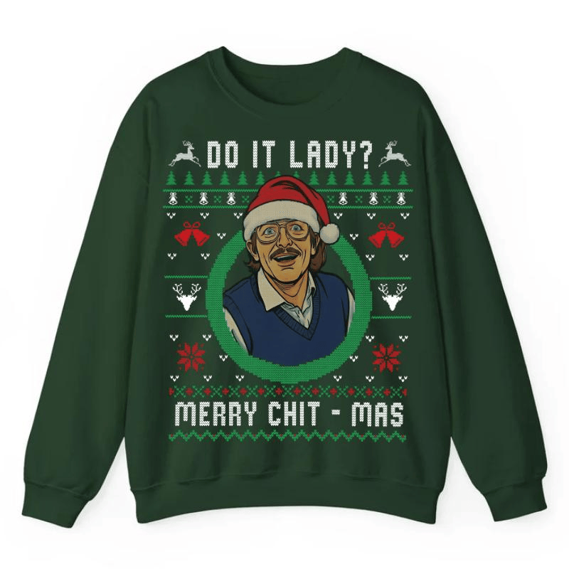Do It Lady Ugly Christmas Chit Sweatshirt, Funny Merry Chit-mas Xmas Shirt, Unisex Gift for Men and Women Menswear Top Streetwear