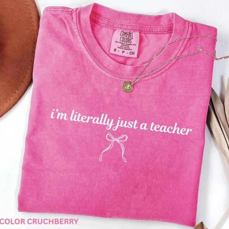 Comfort Colors I’m Literally Just a Teacher Shirt