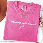 Comfort Colors I’m Literally Just a Teacher Shirt