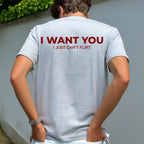 Funny Streetwear Graphic Tee – “I WANT YOU, I Just Can't Flirt" Statement T-Shirt for Men & Women, Gift for Her and Him