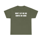 DON'T LET ME Unisex Heavy Cotton Tee - Shots - Funny Shirt - Alcohol - Bar - Gift for Men and Women