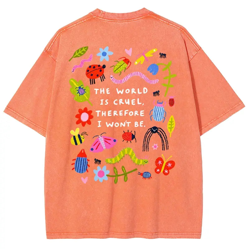The World Is Cruel Therefore I Won't Be Graphic T-Shirt, Vintage Washed Style Tee, Cute Bugs & Sarcastic Quote Print