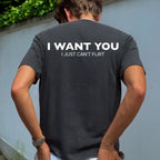 Funny Streetwear Graphic Tee – “I WANT YOU, I Just Can't Flirt" Statement T-Shirt for Men & Women, Gift for Her and Him
