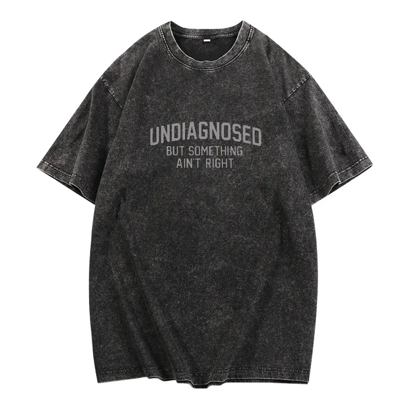 Short Sleeve Print Funny 'Undiagnosed But Something Ain't Right' Humor T-Shirt Casual Apparel