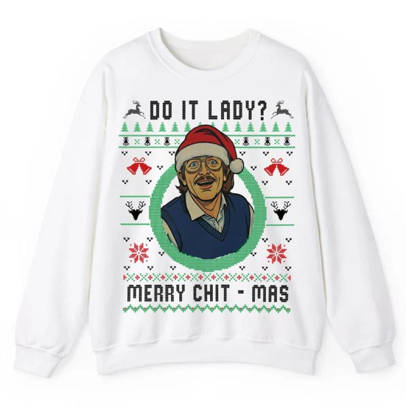 Do It Lady Ugly Christmas Chit Sweatshirt, Funny Merry Chit-mas Xmas Shirt, Unisex Gift for Men and Women Menswear Top Streetwear