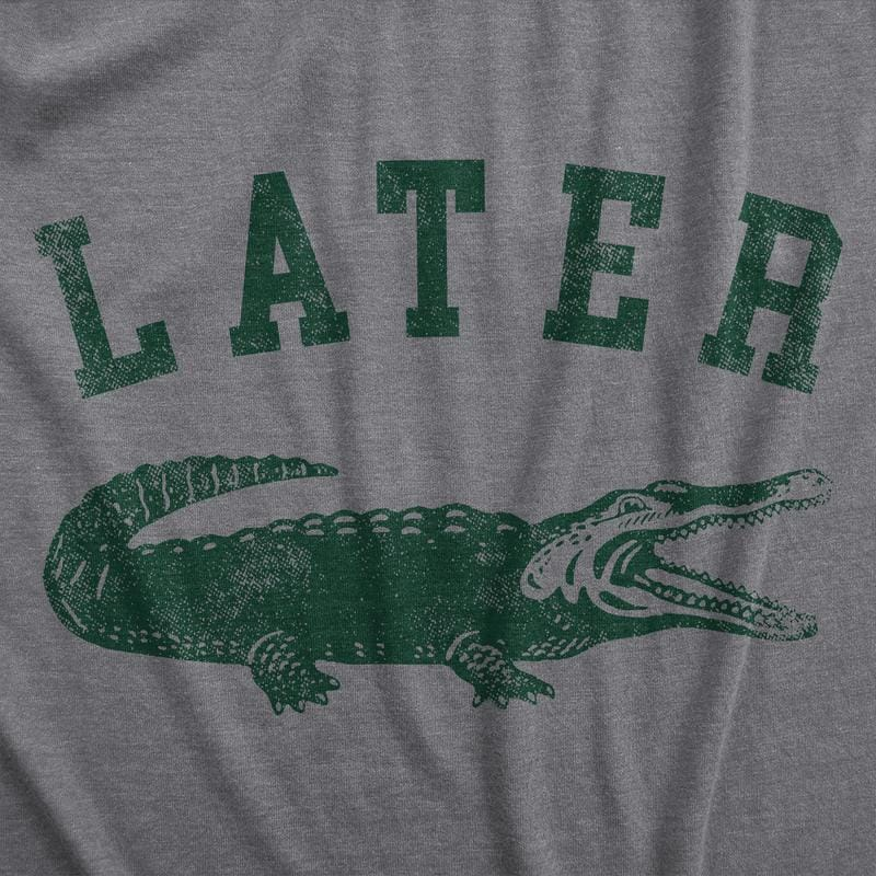 Mens Later Alligator T Shirt Funny Gator Joke Saying Tee for Guys Mens Funny T Shirts Cool Vintage Fashion T-Shirt Gift Classic Menswear Sarcastic Apparel for Men Funny Animal Short Sleeve Novelty Tees for Guys Dark Grey