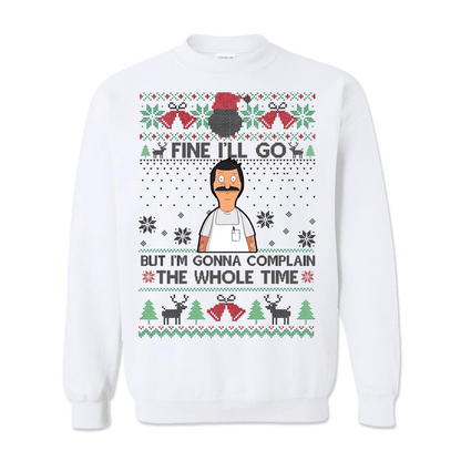 Fine I'll Go But I'm Gonna Complain The Whole Time Ugly Christmas Sweatshirt, Vintage Bob Belcher Shirt, Bob's Burgers Fan, Merry Christmas Hoodie