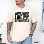 Comfort Colors Awesome Like My Daughters Shirt Funny Father's Day Gift for Dad Tee