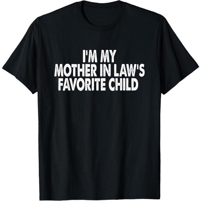 I'm My Mother In Law's Favorite Child Funny Parent Men Women T-Shirt