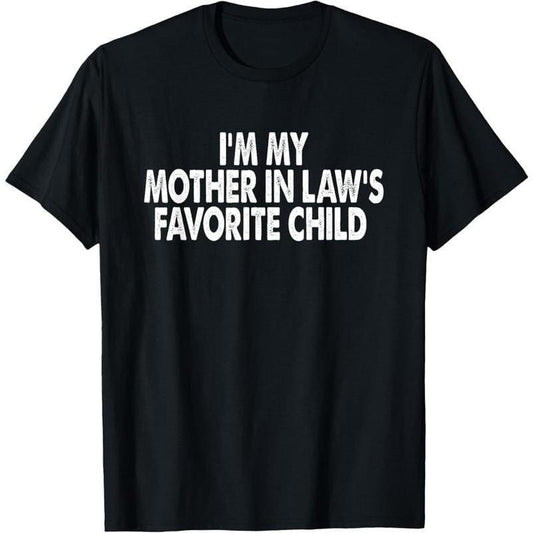 I'm My Mother In Law's Favorite Child Funny Parent Men Women T-Shirt