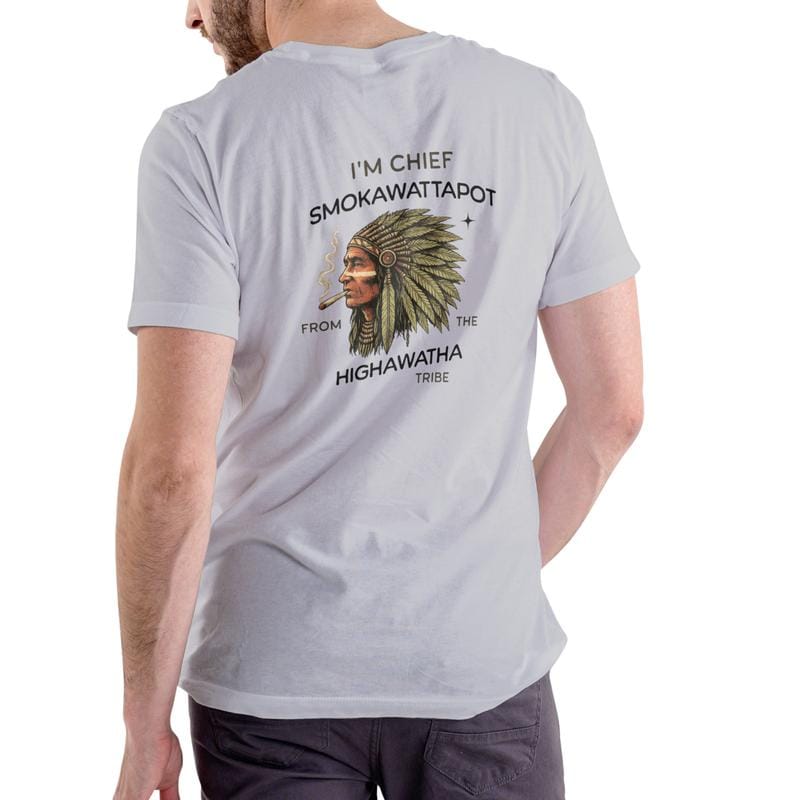 I'M CHIEF SMOKAWATTAPOT FROM THE HIGHAWATA TRIBE Funny T Shirt