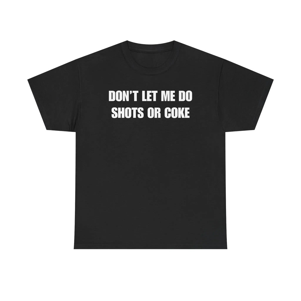 DON'T LET ME Unisex Heavy Cotton Tee - Shots - Funny Shirt - Alcohol - Bar - Gift for Men and Women