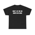 DON'T LET ME Unisex Heavy Cotton Tee - Shots - Funny Shirt - Alcohol - Bar - Gift for Men and Women