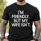 I'm Friendly But My Wife Isn't Funny Warning T-shirt, Anniversary Marriage Husband Wife Hoodie, Mens GIft Humor Saying Crewneck