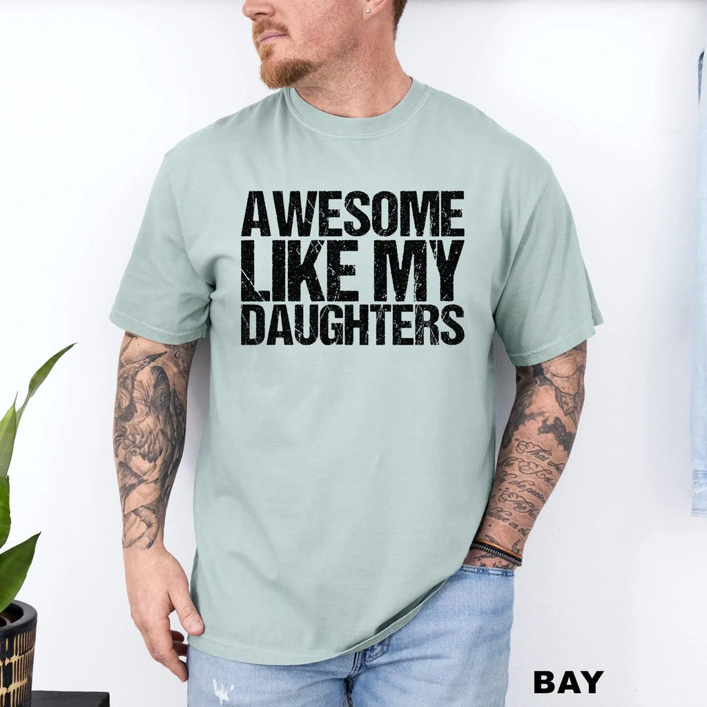 Comfort Colors Awesome Like My Daughters Shirt Funny Father's Day Gift for Dad Tee
