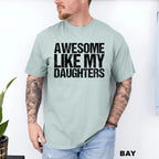 Comfort Colors Awesome Like My Daughters Shirt Funny Father's Day Gift for Dad Tee