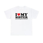 I Love My Sister Yes She Bought Me This Shirt T-Shirt Unisex T-Shirt for Men, Women, Trending Shirt, Viral Shirt, I Love Shirt, I Hear T Shirt