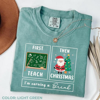 Comfort Colors First Teach The Christmas Shirt, I'm Earning A Break Shirt, Teacher Christmas Shirt, Special Education Shirt, School Psychologist Xmas Shirt