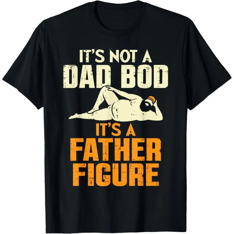 Men Gifts Not Dad Bod Its A Father Figure Funny Fathers Day Daddy Papa T-Shirt Casual Menswear