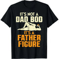 Men Gifts Not Dad Bod Its A Father Figure Funny Fathers Day Daddy Papa T-Shirt Casual Menswear