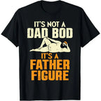 Men Gifts Not Dad Bod Its A Father Figure Funny Fathers Day Daddy Papa T-Shirt Casual Menswear