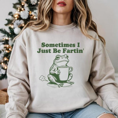 Sometimes I Just Be Fartin Shirt, Funny Frog Sweatshirt, Unhinged Tshirt, Weirdcore Outfits, Gag gift Sweater, Funny Meme Hoodie, Quirky Tee