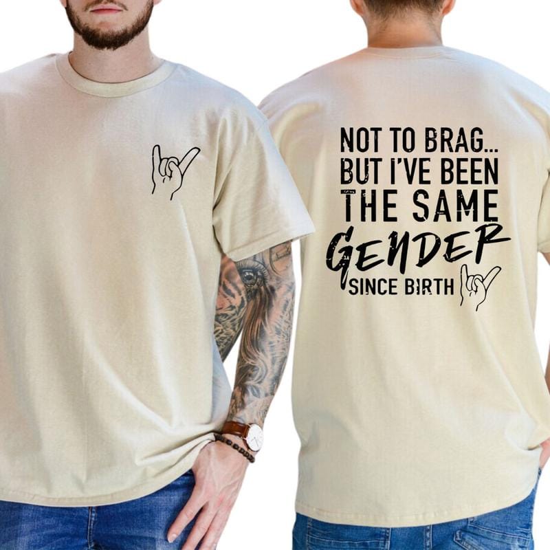 Not To Brag But I've Been The Same Gender Since Birth T-shirt, Unisex Graphic Tee, Menswear, Breathable Cotton, Trendy Shirt, Men Gifts