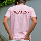 Funny Streetwear Graphic Tee – “I WANT YOU, I Just Can't Flirt" Statement T-Shirt for Men & Women, Gift for Her and Him