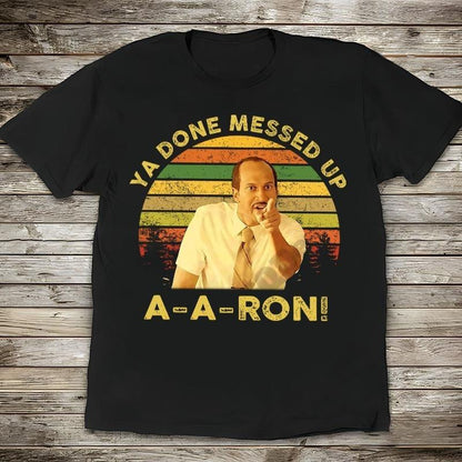 Key And Peele Shirt, Ya Done Messed Up Aaron Vintage T-Shirt,  Quote Unisex T Shirt, Sunset Design Retro