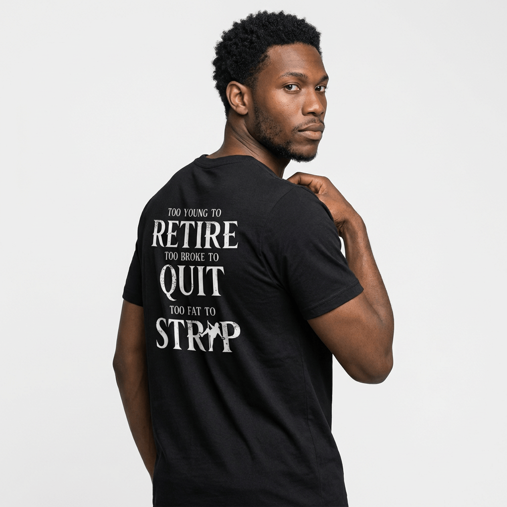 Too Young to Retire Too Broke to Quit to Fat.. Funny T-Shirt