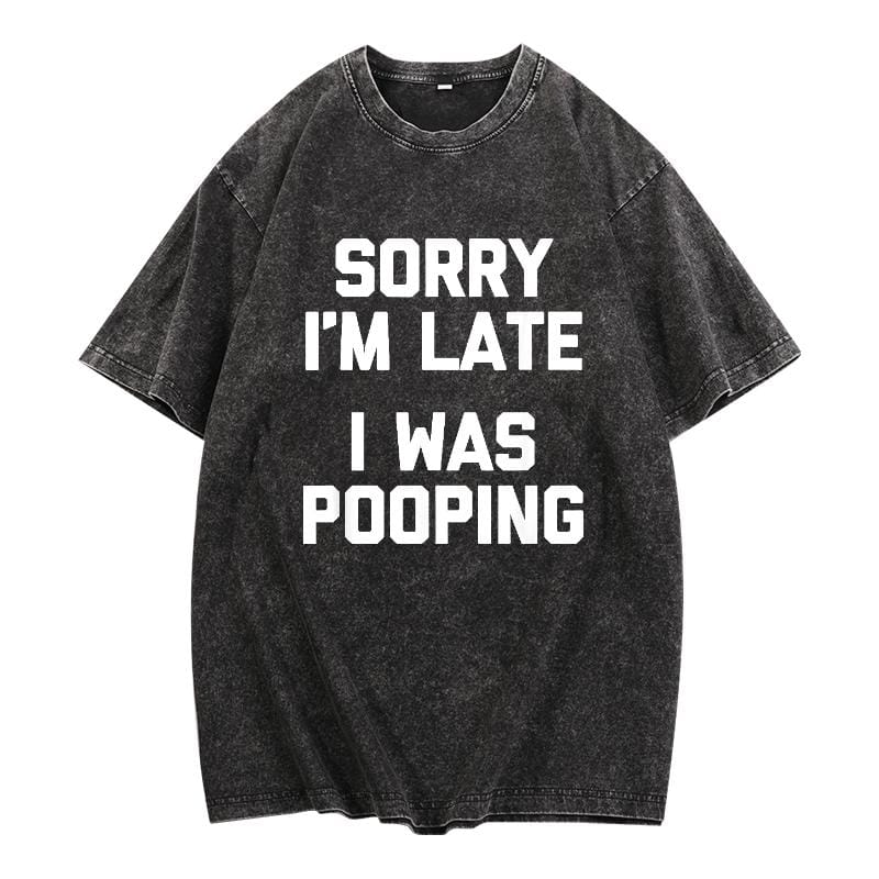 Sorry I'm Late, I Was Pooping" - Funny Sarcastic Cotton T-Shirt for | Short Sleeve, Regular Fit | Machine Washable