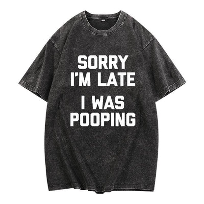 Sorry I'm Late, I Was Pooping" - Funny Sarcastic Cotton T-Shirt for | Short Sleeve, Regular Fit | Machine Washable