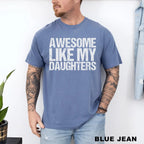 Comfort Colors Awesome Like My Daughters Shirt Funny Father's Day Gift for Dad Tee