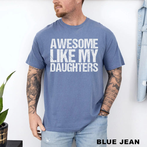 Comfort Colors Awesome Like My Daughters Shirt Funny Father's Day Gift for Dad Tee