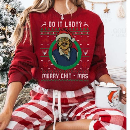 Do It Lady Ugly Christmas Chit Sweatshirt, Funny Merry Chit-mas Xmas Shirt, Unisex Gift for Men and Women Menswear Top Streetwear