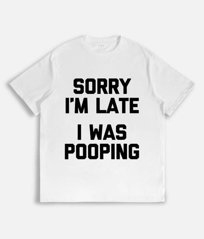 Sorry I'm Late, I Was Pooping" - Funny Sarcastic Cotton T-Shirt for | Short Sleeve, Regular Fit | Machine Washable