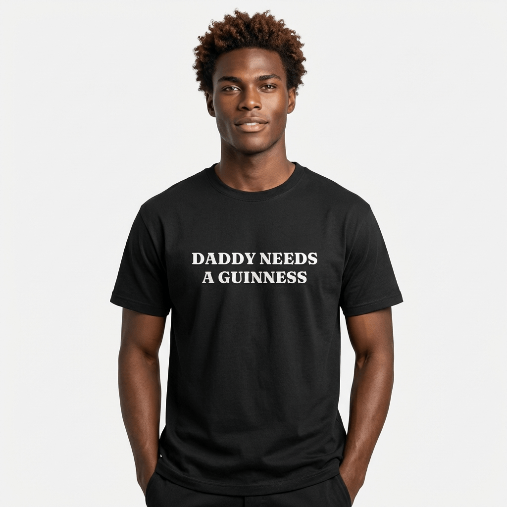 Daddy Needs A Guinness Shirt