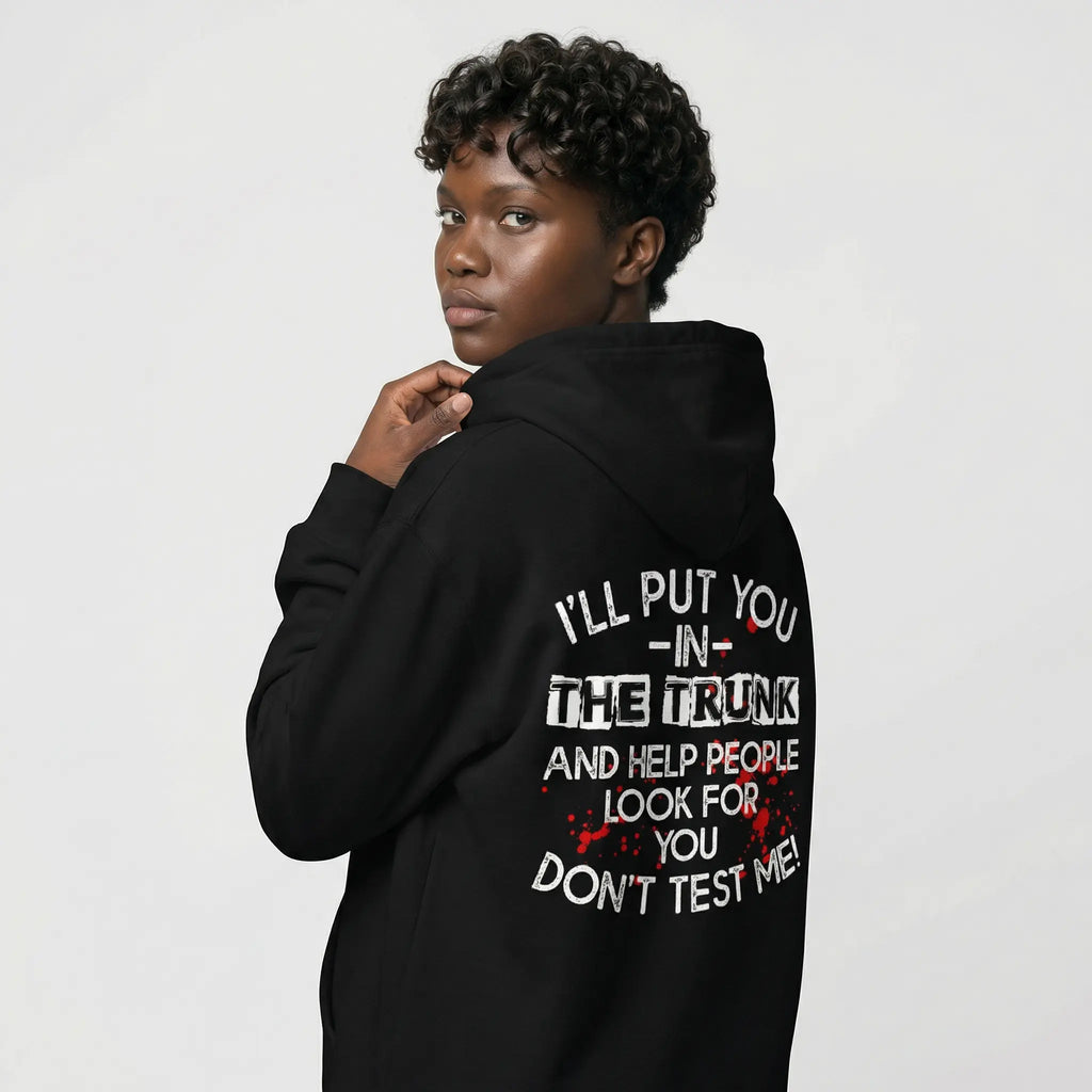 I Will Put You In The Trunk Sarcastic Tee/Sweatshirt/Hoodie