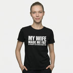 'My Wife Made Me Fat' T-Shirt