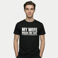 'My Wife Made Me Fat' T-Shirt