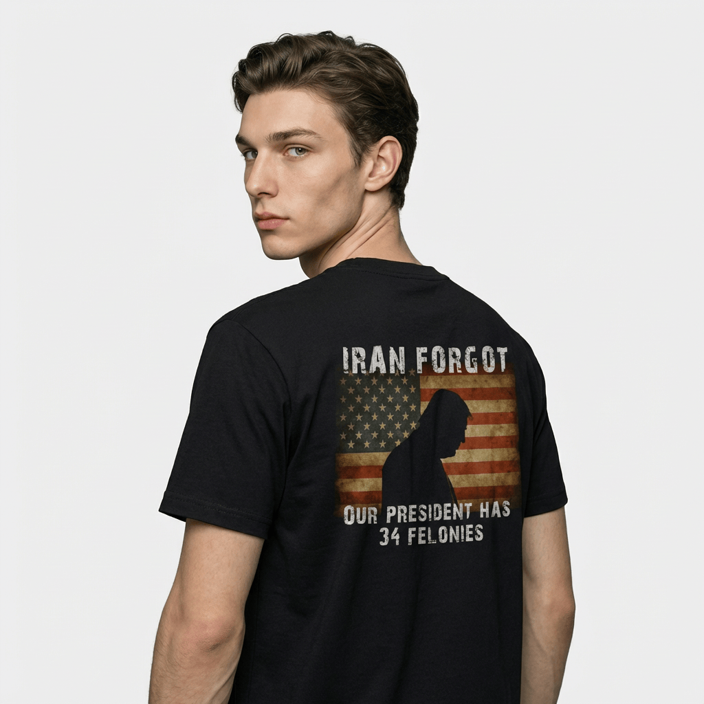 Iran Forgot Trump Has 34 Felonies T-shirt