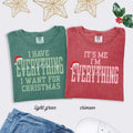 Comfort Colors I Have Everything I Want For Christmas TShirt, Funny Christmas Matching Tee Christmas Couple T-Shirt Xmas Party Matching Xmas