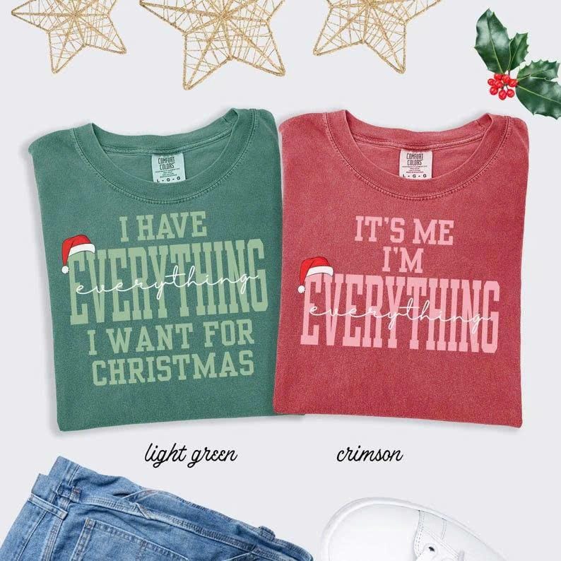 Comfort Colors I Have Everything I Want For Christmas TShirt, Funny Christmas Matching Tee Christmas Couple T-Shirt Xmas Party Matching Xmas