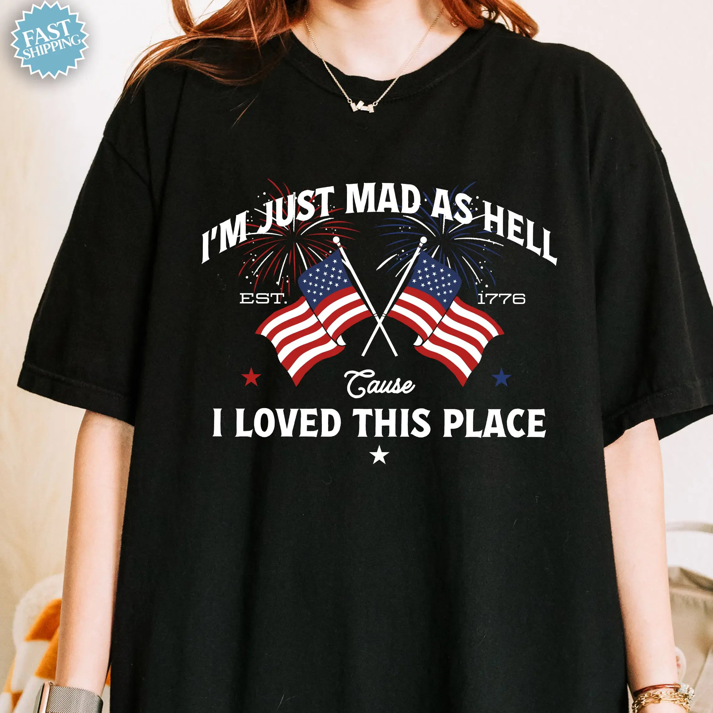 I’m Just Mad As Hell Est. 1776 Cause I Loved This Place T Shirt, Red White Blue Shirt, Patriotic Shirt, Independence Day