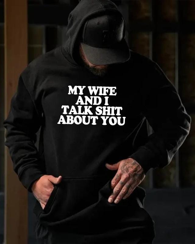 My Wife And I Talk Shit About You Funny Marriage Quote Hoodie