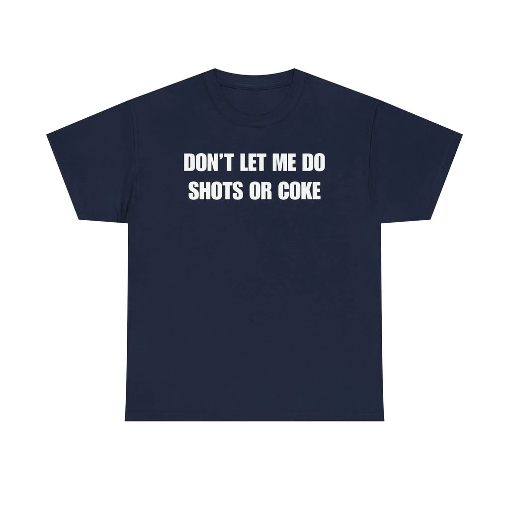 DON'T LET ME Unisex Heavy Cotton Tee - Shots - Funny Shirt - Alcohol - Bar - Gift for Men and Women